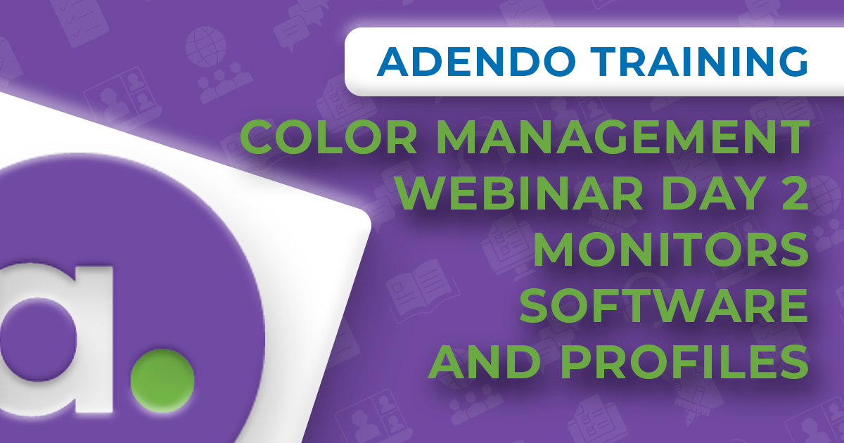 Color Management Webinar Day 2 - Monitors, Software and Profiles