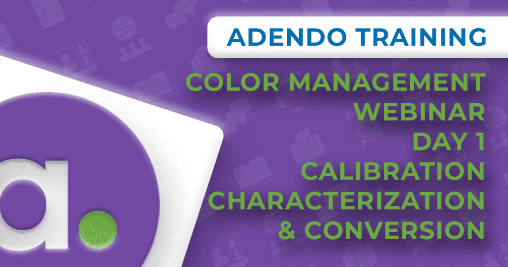 Color Management Training Color Management Webinar Day 1 - The Three C's of Color Management - Adendo