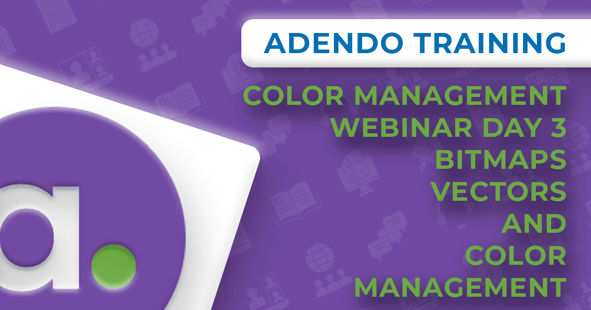 Color Management Webinar Day 3, Bitmaps, Vectors and Color Management